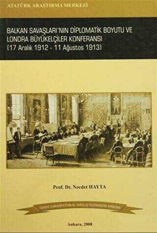 Balkan Savaşları`nın Diplomatik Boyutu ve Londra Büyükelçiler Konferansı 17 Aralık 1912- 11 Ağustos 1913 - 1