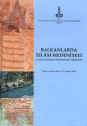 Balkanlar`da İslam Medeniyeti II. Milletlerarası Sempozyumu Tebliğleri: Tiran, Arnavutluk, 4-7 Aralık 2003 - 1