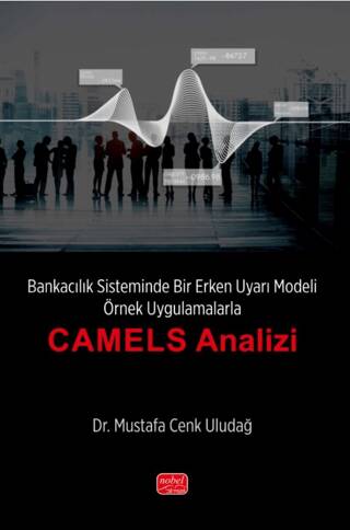 Bankacılık Sisteminde Bir Erken Uyarı Modeli - Örnek Uygulamalarla “CAMELS Analizi’’ - 1