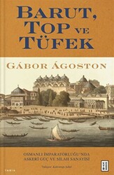 Barut, Top ve Tüfek - Osmanlı İmparatorluğu’nda Askerî Güç ve Silah Sanayisi - 1