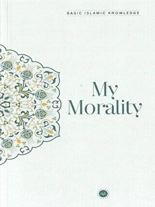 Basic Islamic Knowledge My Morality - 1