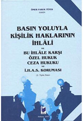 Basın Yoluyla Kişilik Haklarının İhlali ve Bu İhlale Karşı Özel Hukuk Ceza Hukuku ve İ. H. A. S. Koruması - 1