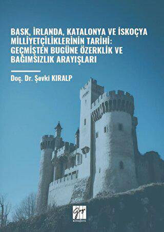 Bask, İrlanda, Katalonya ve İskoçya Milliyetçiliklerinin Tarihi: Geçmişten Bugüne Özerklik Ve Bağımsızlık Arayışları - 1