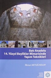 Batı Anadolu 14. Yüzyıl Beylikler Mimarisinde Yapım Teknikleri - 1