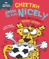 Behaviour Matters: Cheetah Learns To Play Nicely - A Book About Being A Good Sport - 1