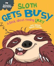 Behaviour Matters: Sloth Gets Busy : A Book About Feeling Lazy - 1