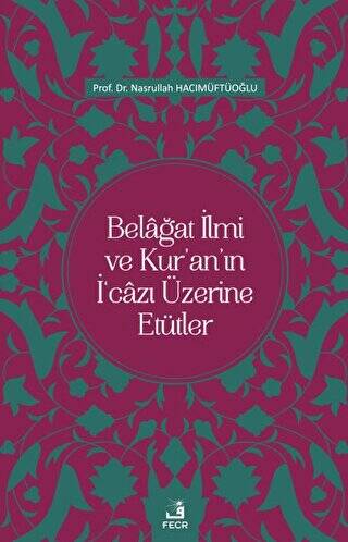 Belağat İlmi ve Kur`an`ın İ`cazı Üzerine Etütler - 1