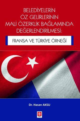 Belediyelerin Öz Gelirlerinin Mali Özerklik Bağlamında Değerlendirilmesi: Fransa ve Türkiye Örneği - 1