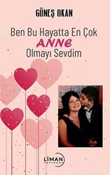 Ben Bu Hayatta En Çok Annem Olmayı Sevdim - 1