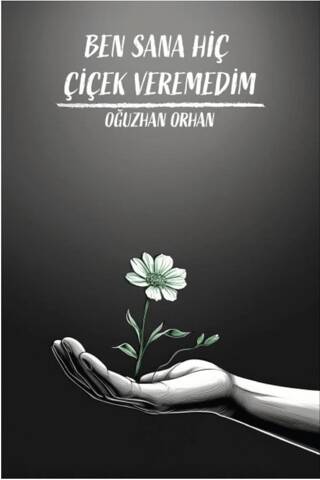 Ben Sana Hiç Çiçek Veremedim - 1