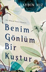 Benim Gönlüm Bir Kuştur - Bir Ahmed Yesevi Romanı - 1