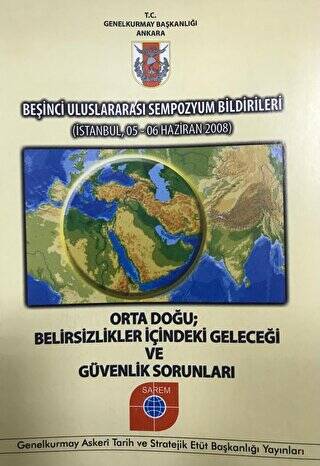 Beşinci Uluslararası Sempozyum Bildirileri - Orta Doğu Belirsizlikler İçindeki Geleceği ve Güvenlik Sorunları - 1