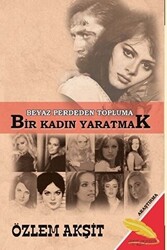 Beyaz Perdeden Topluma Bir Kadın Yaratmak - 1