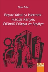 Beyaz Yakalı`yı İşletmek: Hadsiz Kariyer, Ölümlü Dünya ve Sayfiye - 1