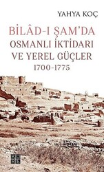 Bilad-ı Şam’da Osmanlı İktidarı ve Yerel Güçler 1700-1775 - 1