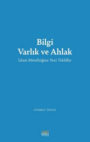 Bilgi Varlık ve Ahlak -İslam Metafiziğine Yeni Teklifler - 1