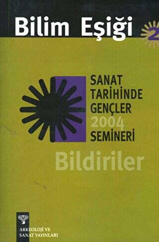 Bilim Eşiği 2: Sanat Tarihinde Gençler Semineri 2004 Bildiriler - 1