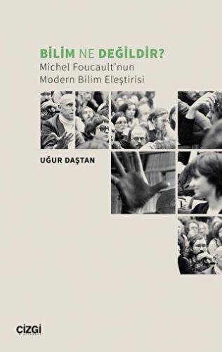 Bilim Ne Değildir? Michel Foucault’nun Modern Bilim Eleştirisi - 1