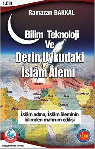 Bilim Teknoloji ve Derin Uykudaki İslam Alemi 1.Cilt - 1