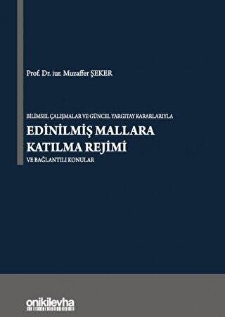 Bilimsel Çalışmalar ve Güncel Yargıtay Kararlarıyla Edinilmiş Mallara Katılma Rejimi ve Bağlantılı Konular - 1