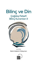 Bilinç ve Din Çağdaş Felsefi Bilinç Kuramları II - 1