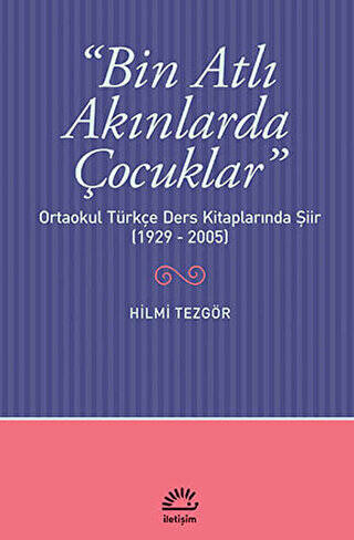 Bin Atlı Akınlarda Çocuklar: Ortaokul Türkçe Ders Kitaplarında Şiir 1929-2005 - 1