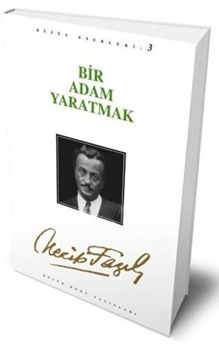 Bir Adam Yaratmak : 3 - Necip Fazıl Bütün Eserleri - 1