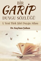 Bir Garip Duygu Sözlüğü I. Yeni Türk Şiiri Duygu Atlası - 1