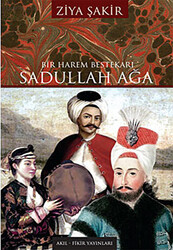 Bir Harem Bestekarı Sadullah Ağa - 1