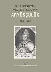 Bir Hıristiyan Meshebi Olarak Aryüsçülük - 1