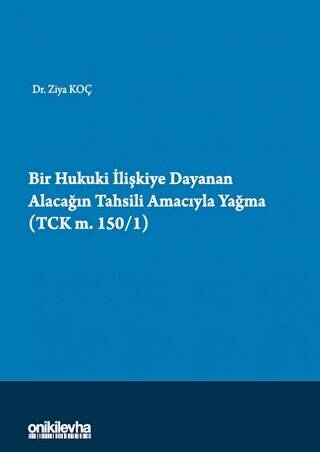 Bir Hukuki İlişkiye Dayanan Alacağın Tahsili Amacıyla Yağma TCK m.150-1 - 1