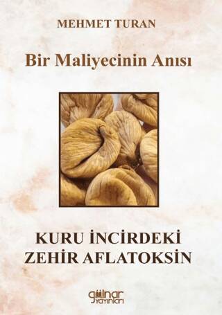 Bir Maliyecinin Anısı Kuru İncirdeki Zehir Aflatoksin - 1