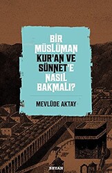 Bir Müslüman Kur’an ve Sünnet’e Nasıl Bakmalı? - 1