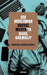 Bir Müslüman Sosyal Medya’ya Nasıl Bakmalı? - 1