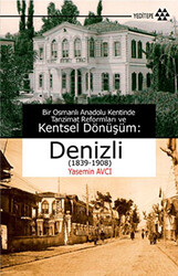 Bir Osmanlı Anadolu Kentinde Tanzimat Reformları ve Kentsel Dönüşüm: Denizli 1839-1908 - 1