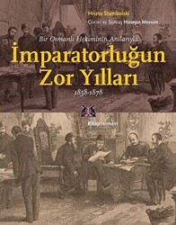 Bir Osmanlı Hekiminin Anılarıyla İmparatorlüğun Zor Yılları 1858-1878 - 1