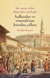 Bir Saray Şehri Dimetoka Özelinde Balkanlar ve Osmanlı`nın Kuruluş Yılları - 1