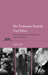 Bir Tutkunun Peşinde Carl Ebert - Genç Cumhuriyet`in Tiyatro ve Opera Serüveni - 1