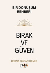 Bırak ve Güven - Bir Dönüşüm Rehberi - 1