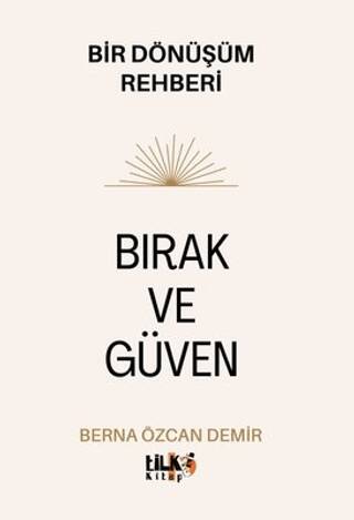 Bırak ve Güven - Bir Dönüşüm Rehberi - 1