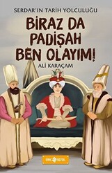 Biraz da Padişah Ben Olayım! - Serdar`ın Tarih Yolculuğu - 1