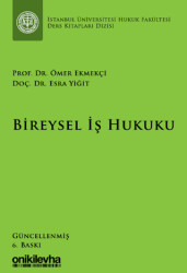 Bireysel İş Hukuku İstanbul Üniversitesi Hukuk Fakültesi Ders Kitapları Dizisi - 1