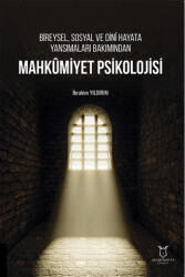 Bireysel, Sosyal ve Dini Hayata Yansımaları Bakımından Mahkumiyet Psikolojisi - 1