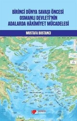 Birinci Dünya Savaşı Öncesi Osmanlı Devleti’nin Adalarda Hakimiyet Mücadelesi - 1