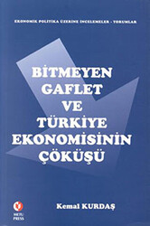 Bitmeyen Gaflet ve Türkiye Ekonomisinin Çöküşü - 1