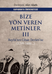 Bize Yön Veren Metinler III – Beylik’ten Cihan Devleti’ne 1299-1606.. - 1