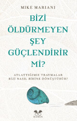 Bizi Öldürmeyen Şey Güçlendirir Mi? - 1