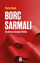 Borç Sarmalı - Dış Borcun Ekonomi Politiği - 1