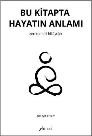 Bu Kitapta Hayatın Anlamı - Zen Temelli Hikayeler - 1