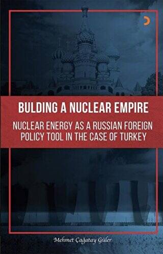 Building A Nuclear Empire Nuclear Energy As A Russian Foreign Policy Tool In The Case of Turkey - 1